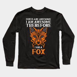 Foxes Are Awesome I Am Awesome Therefore I Am a Fox Long Sleeve T-Shirt